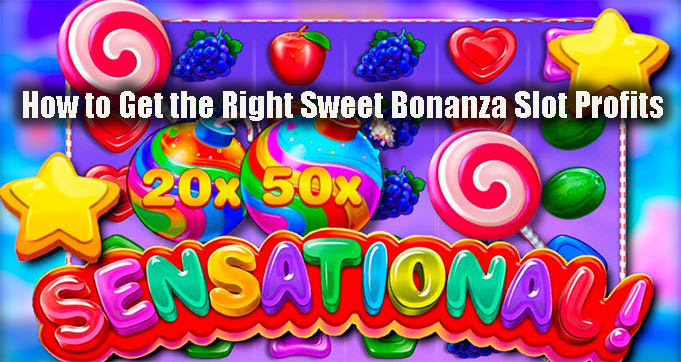 How to Get the Right Sweet Bonanza Slot Profits
