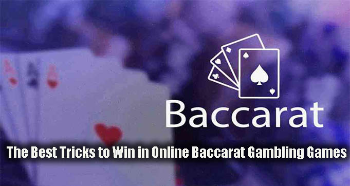 The Best Tricks to Win in Online Baccarat Gambling Games