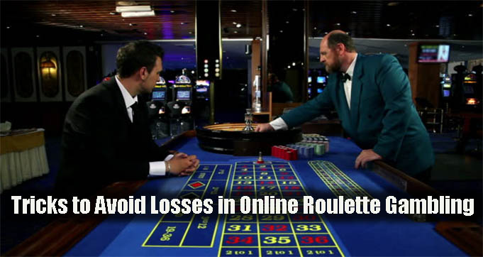 Tricks to Avoid Losses in Online Roulette Gambling
