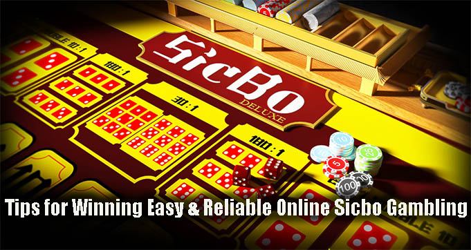 Tips for Winning Easy & Reliable Online Sicbo Gambling