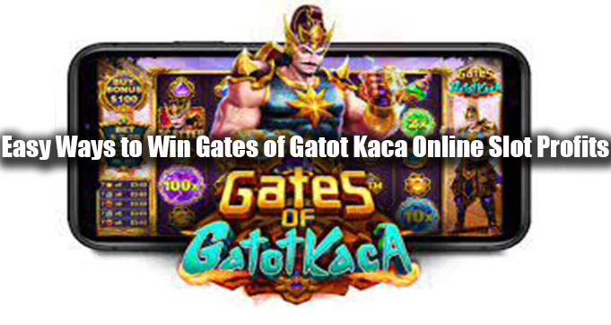 Easy Ways to Win Gates of Gatot Kaca Online Slot Profits