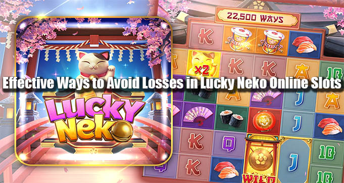 Effective Ways to Avoid Losses in Lucky Neko Online Slots