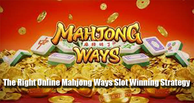 The Right Online Mahjong Ways Slot Winning Strategy