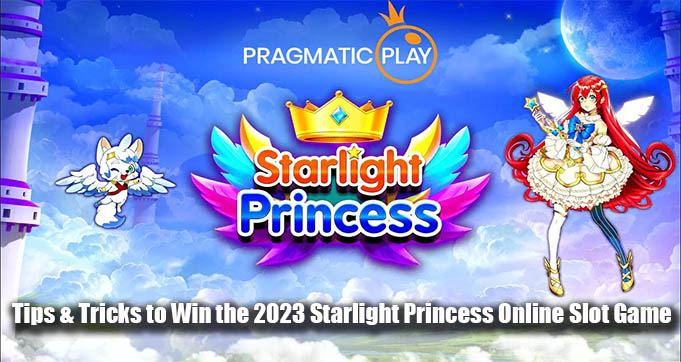 Tips & Tricks to Win the 2023 Starlight Princess Online Slot Game
