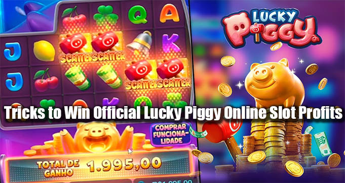 Tricks to Win Official Lucky Piggy Online Slot Profits