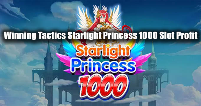 Winning Tactics Starlight Princess 1000 Slot Profit