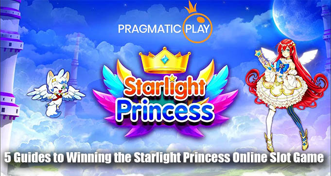 5 Guides to Winning the Starlight Princess Online Slot Game