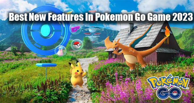 Best New Features In Pokemon Go Game 2023