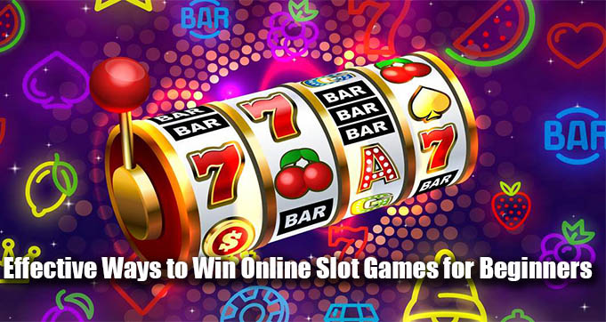 Effective Ways to Win Online Slot Games for Beginners