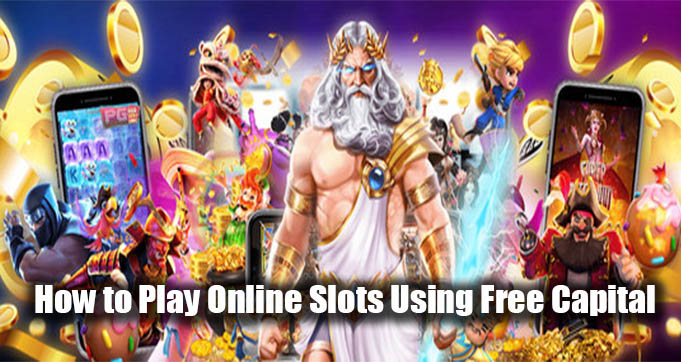 How to Play Online Slots Using Free Capital